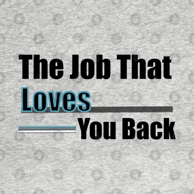 The job that loves you back career quote by artsytee